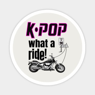 K-POP What a Ride! Motorcycle and road ahead - light Magnet